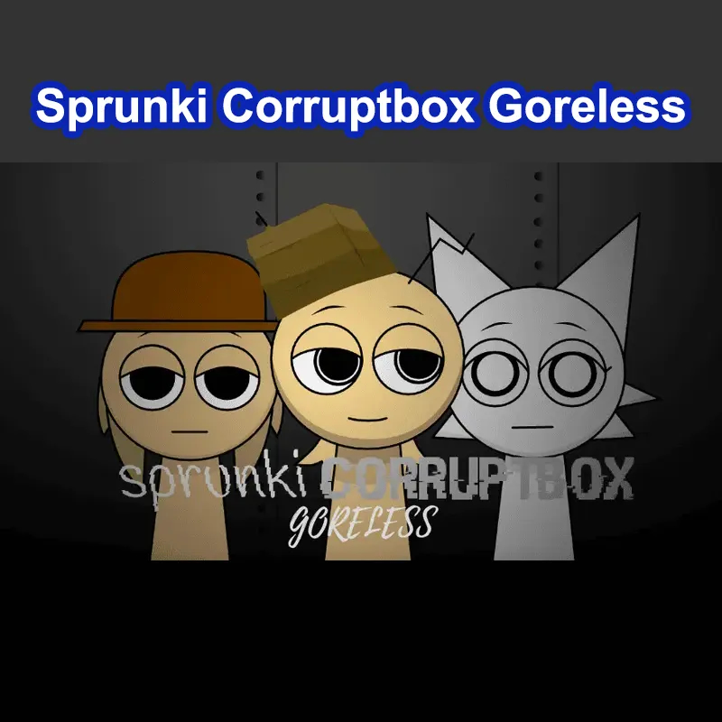 Sprunki Corruptbox Goreless